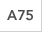 A75