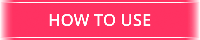 HOW TO USE